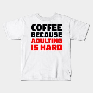 Coffee because adulting is hard Kids T-Shirt